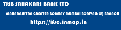 TJSB SAHAKARI BANK LTD  MAHARASHTRA GREATER BOMBAY MUMBAI BORIVALI(W) BRANCH  ifsc code